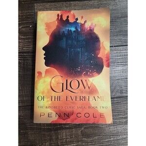 Glow of the Everflame: Kindred’s Curse Saga Book 2 Penn Cole 2023 Paperback